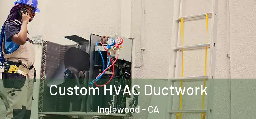  Custom HVAC Ductwork Inglewood - CA