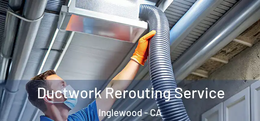  Ductwork Rerouting Service Inglewood - CA