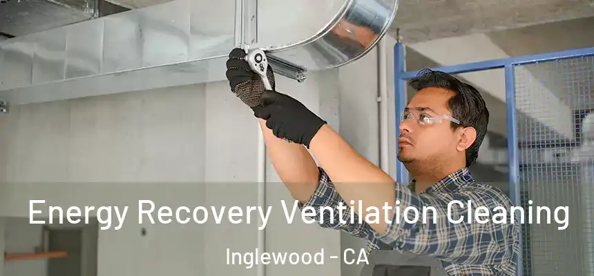  Energy Recovery Ventilation Cleaning Inglewood - CA