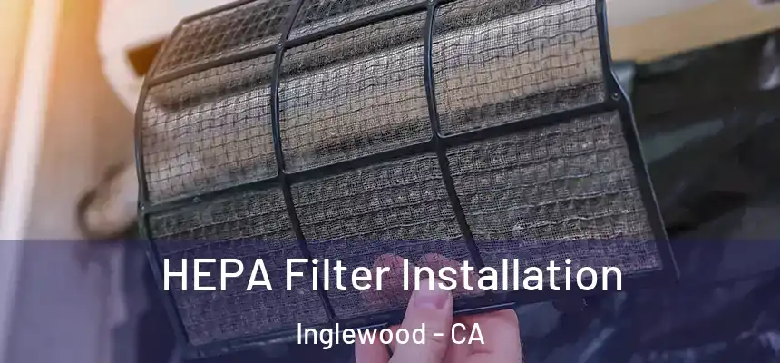  HEPA Filter Installation Inglewood - CA