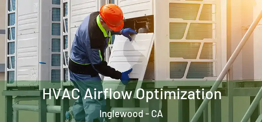 HVAC Airflow Optimization Inglewood - CA