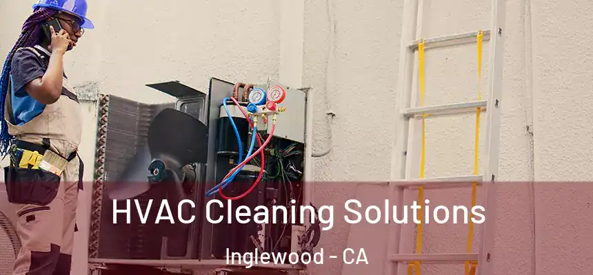  HVAC Cleaning Solutions Inglewood - CA