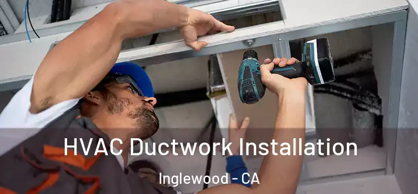  HVAC Ductwork Installation Inglewood - CA