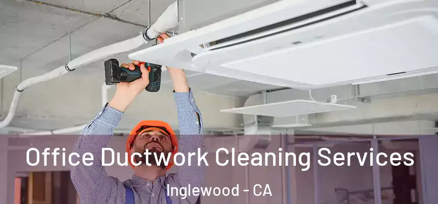 Office Ductwork Cleaning Services Inglewood - CA