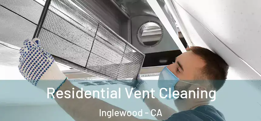  Residential Vent Cleaning Inglewood - CA