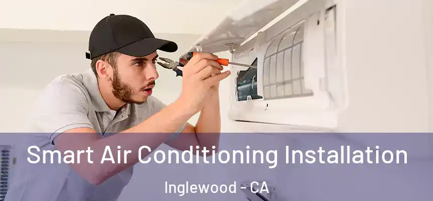  Smart Air Conditioning Installation Inglewood - CA