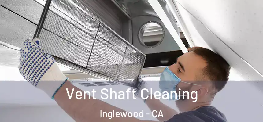  Vent Shaft Cleaning Inglewood - CA